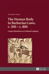 Book cover of The Human Body in Barbarian Laws, c. 500 – c. 800 by Przemyslaw Tyszka