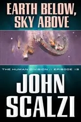 Book cover of The Human Division #13: Earth Below, Sky Above by John Scalzi