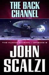 Book cover of The Human Division #6: The Back Channel by John Scalzi