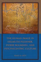 Book cover of The Human Image in Helmuth Plessner, Pierre Bourdieu, and Psychocentric Culture by Isaac E. Catt