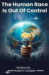 Book cover of The Human Race Is Out Of Control by Adam Cooper
