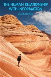 Book cover of The Human Relationship with Information by Mark Lenker