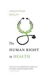 Book cover of The Human Right to Health (Norton Global Ethics Series) by Jonathan Wolff