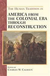 Book cover of The Human Tradition in America from the Colonial Era through Reconstruction by Charles W. Calhoun