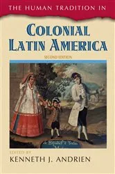 Book cover of The Human Tradition in Colonial Latin America (2nd ed.) by Kenneth J. Andrien