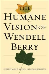 Book cover of The Humane Vision of Wendell Berry by Mark Mitchell