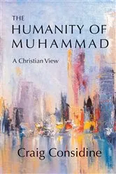 Book cover of The Humanity of Muhammad by Craig Considine