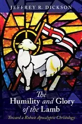 Book cover of The Humility and Glory of the Lamb by Jeffrey R. Dickson
