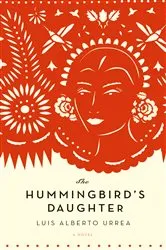 Book cover of The Hummingbird's Daughter by Luis Alberto Urrea