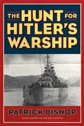 Book cover of The Hunt for Hitler's Warship by Patrick Bishop