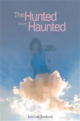 Book cover of The Hunted and the Haunted by JoseLuis Sandoval