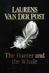 Book cover of The Hunter And The Whale by Laurens Van Der Post