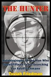 Book cover of The Hunter: Autobiography Of The Man Who Spent Fifteen Years Searching For Adolf Eichmann by Unknown