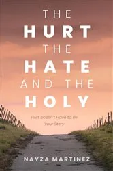 Book cover of The Hurt, The Hate, and The Holy by Unknown