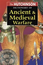 Book cover of The Hutchinson Dictionary of Ancient and Medieval Warfare by Peter Connolly