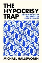 Book cover of The Hypocrisy Trap by Michael Hallsworth