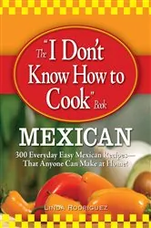 Book cover of The I Don't Know How to Cook Book Mexican by Linda Rodriguez