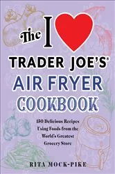 Book cover of The I Love Trader Joe's Air Fryer Cookbook by Rita Pike