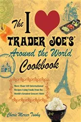 Book cover of The I Love Trader Joe's Around the World Cookbook by Cherie Mercer Twohy