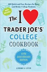 Book cover of The I Love Trader Joe's College Cookbook by Andrea Lynn