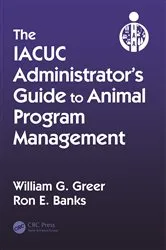 Book cover of The IACUC Administrator's Guide to Animal Program Management by William G. Greer