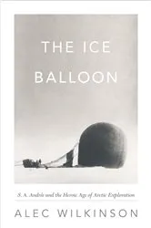 Book cover of The Ice Balloon by Alec Wilkinson