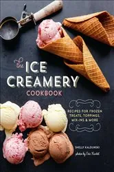 Book cover of The Ice Creamery Cookbook by Shelly Kaldunski