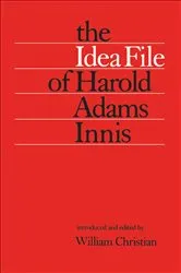 Book cover of The Idea File of Harold Adams Innis by William Christian