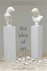Book cover of The Idea of Art by Anthony Bond