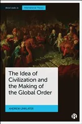 Book cover of The Idea of Civilization and the Making of the Global Order by Andrew Linklater