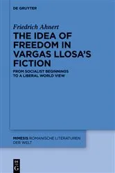 Book cover of The idea of freedom in Vargas Llosa's fiction by Friedrich Ahnert