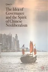 Book cover of The Idea of Governance and the Spirit of Chinese Neoliberalism by Quan Li