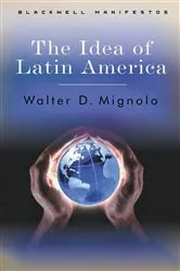 Book cover of The Idea of Latin America by Walter D. Mignolo