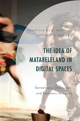 Book cover of The Idea of Matabeleland in Digital Spaces by Khanyile Mlotshwa