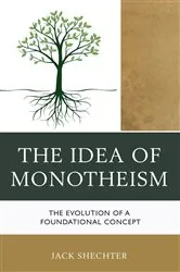 Book cover of The Idea of Monotheism by Jack Shechter