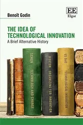Book cover of The Idea of Technological Innovation by Benoît Godin