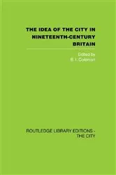 Book cover of The Idea of the City in Nineteenth-Century Britain by B.I. Coleman