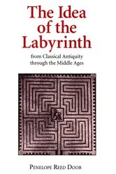 Book cover of The Idea of the Labyrinth from Classical Antiquity through the Middle Ages by Penelope Reed Doob
