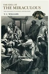 Book cover of The Idea of the Miraculous by T C Williams