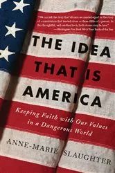 Book cover of The Idea That Is America by Anne-Marie Slaughter