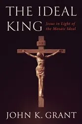 Book cover of The Ideal King by John K. Grant