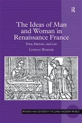 Book cover of The Ideas of Man and Woman in Renaissance France by Lyndan Warner