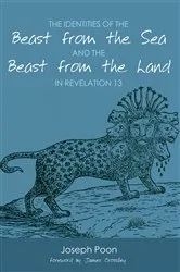 Book cover of The Identities of the Beast from the Sea and the Beast from the Land in Revelation 13 by Joseph Poon