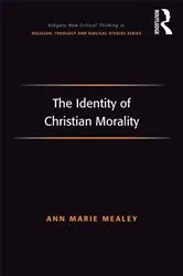Book cover of The Identity of Christian Morality by Ann Marie Mealey