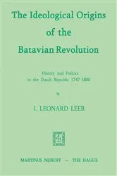 Book cover of The Ideological Origins of the Batavian Revolution by I.L. Leeb
