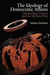 Book cover of The Ideology of Democratic Athens by Matteo Barbato