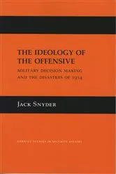 Book cover of The Ideology of the Offensive by Jack L. Snyder