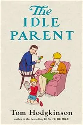 Book cover of The Idle Parent by Unknown