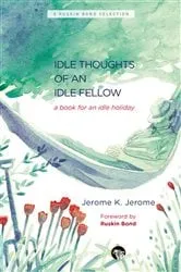 Book cover of The Idle Thoughts of an Idle Fellow by Jerome K. Jerome
