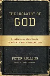 Book cover of The Idolatry of God by Peter Rollins